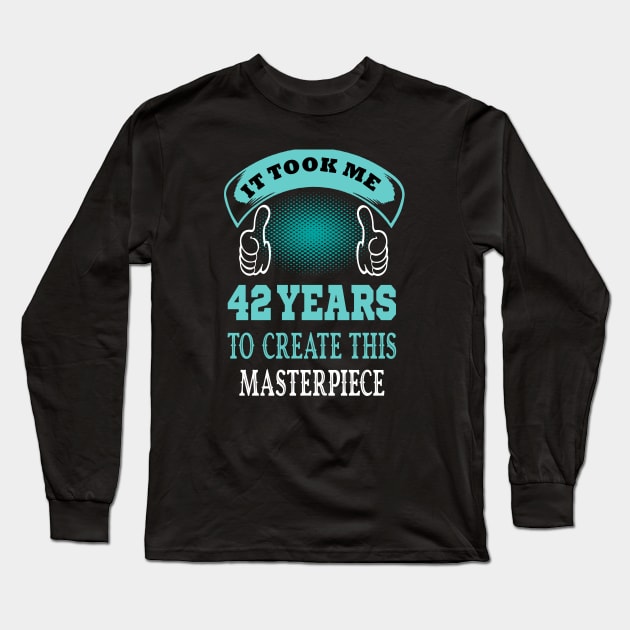 it took me 42 years to create this master piece..42 birthday gift idea Long Sleeve T-Shirt by DODG99